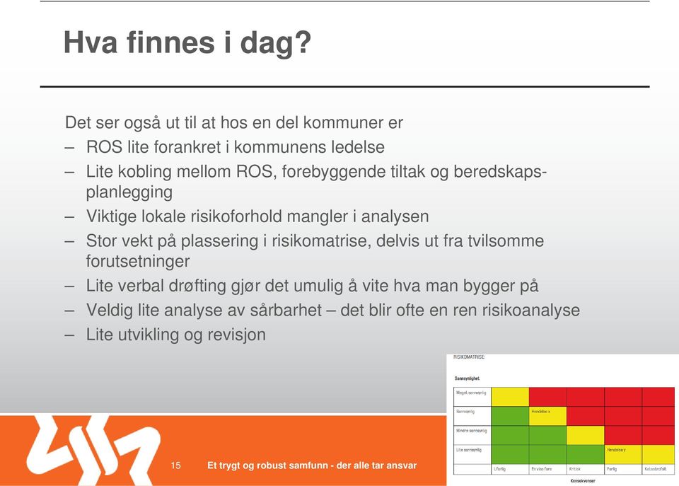 forebyggende tiltak og beredskapsplanlegging Viktige lokale risikoforhold mangler i analysen Stor vekt på