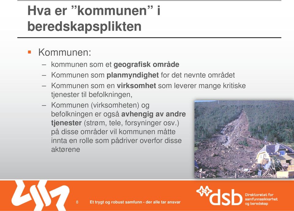 til befolkningen, Kommunen (virksomheten) og befolkningen er også avhengig av andre tjenester (strøm,