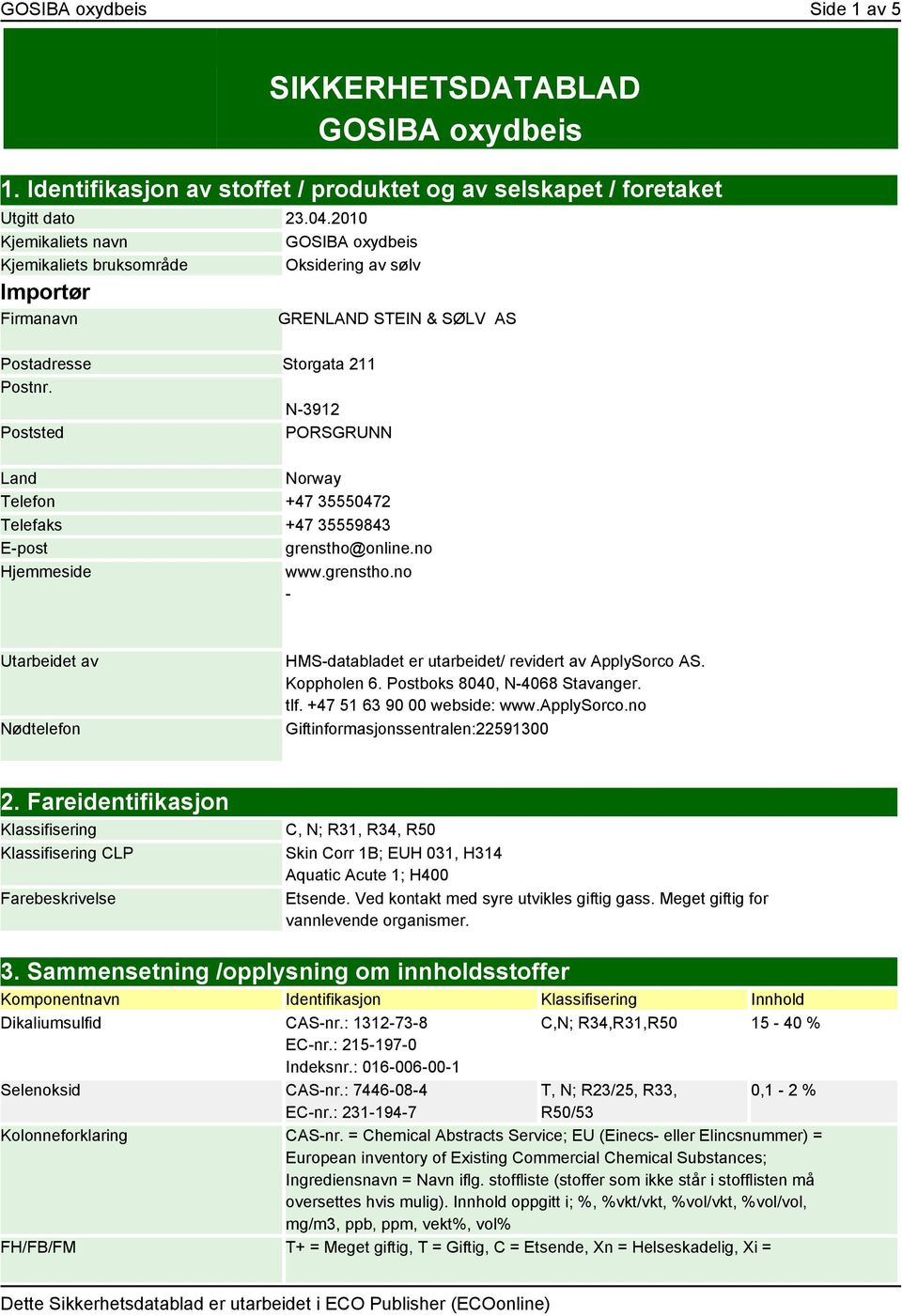 N-3912 Poststed PORSGRUNN Land Norway Telefon +47 35550472 Telefaks +47 35559843 E-post grenstho@online.no Hjemmeside www.grenstho.no - Utarbeidet av Nødtelefon HMS-databladet er utarbeidet/ revidert av ApplySorco AS.