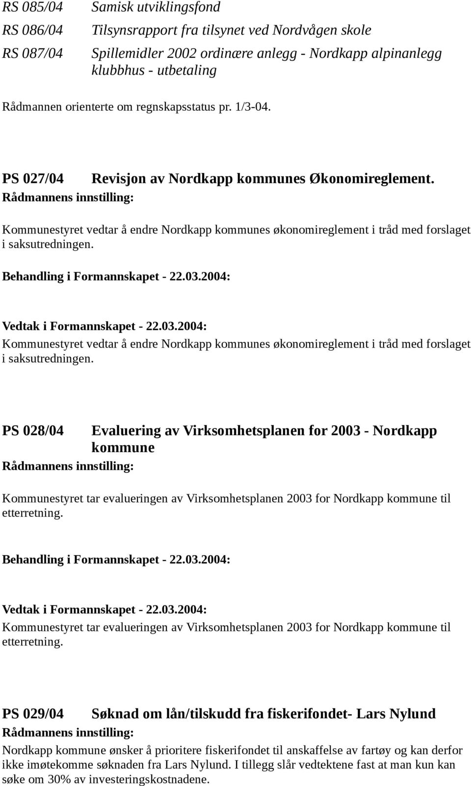 Kommunestyret vedtar å endre Nordkapp kommunes økonomireglement i tråd med forslaget i saksutredningen.