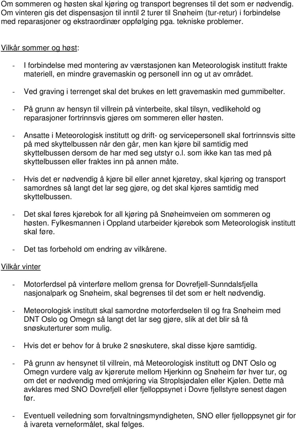 Vilkår sommer og høst: - I forbindelse med montering av værstasjonen kan Meteorologisk institutt frakte materiell, en mindre gravemaskin og personell inn og ut av området.