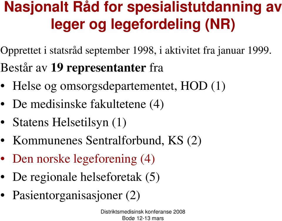 Består av 19 representanter fra Helse og omsorgsdepartementet, HOD (1) De medisinske