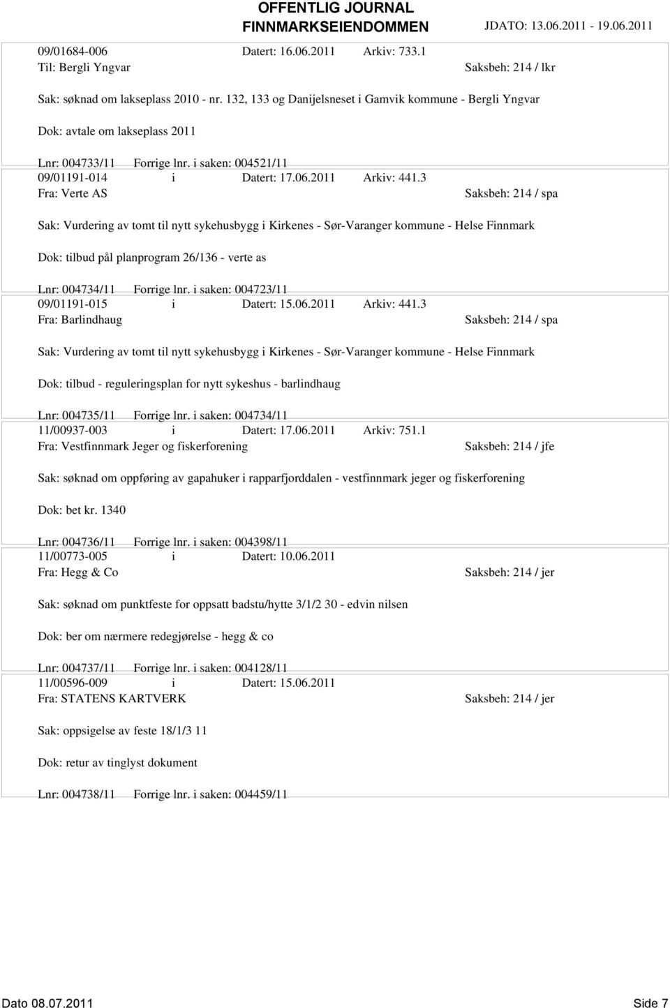 3 Fra: Verte AS Saksbeh: 214 / spa Sak: Vurdering av tomt til nytt sykehusbygg i Kirkenes - Sør-Varanger kommune - Helse Finnmark Dok: tilbud pål planprogram 26/136 - verte as Lnr: 004734/11 Forrige