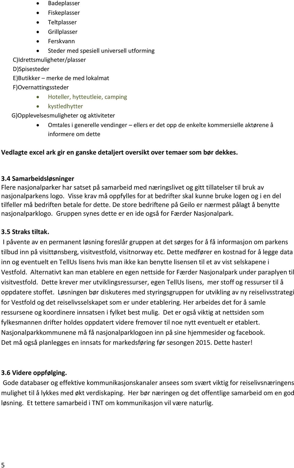 excel ark gir en ganske detaljert oversikt over temaer som bør dekkes. 3.