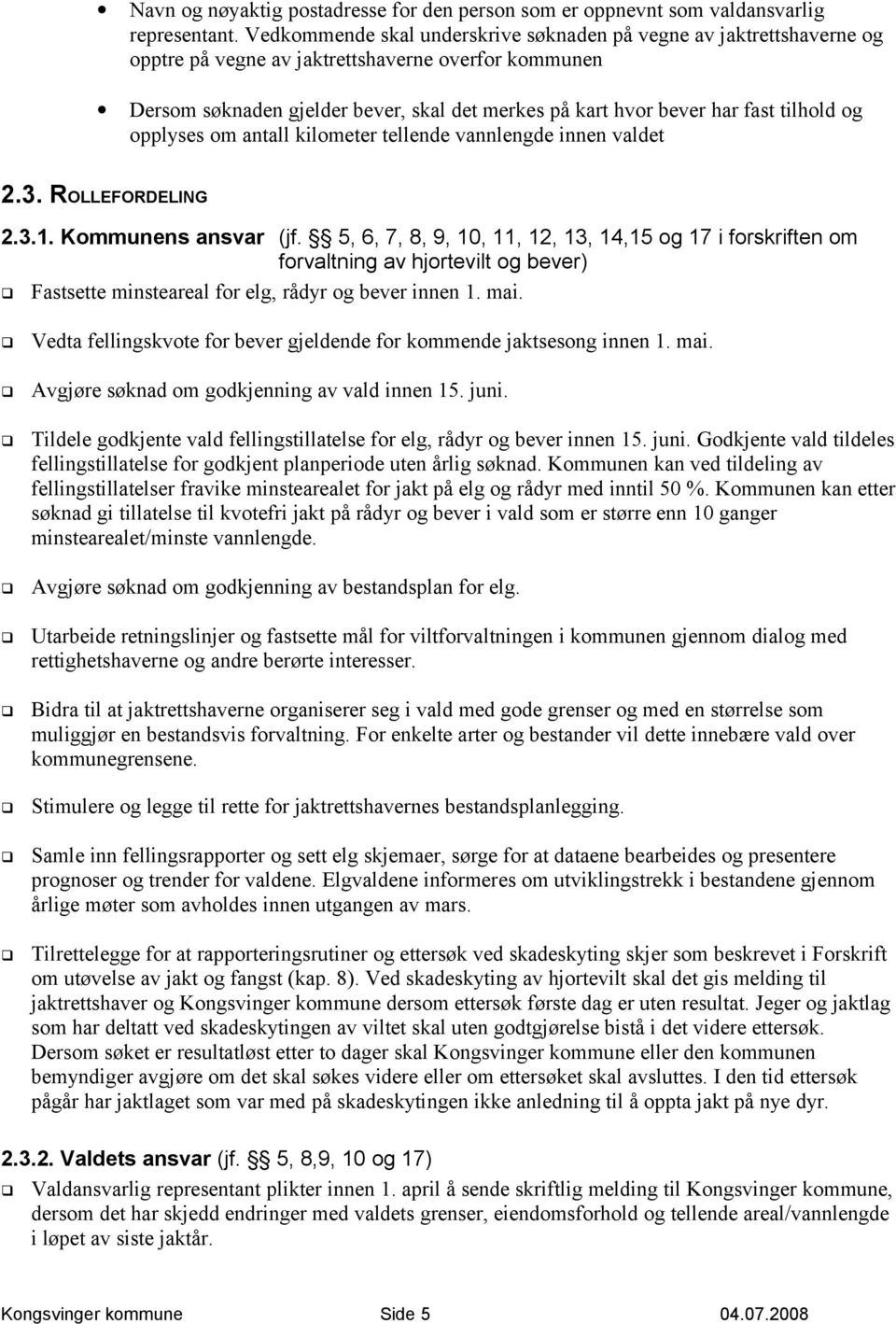 tilhold og opplyses om antall kilometer tellende vannlengde innen valdet 2.3. ROLLEFORDELING 2.3.1. Kommunens ansvar (jf.