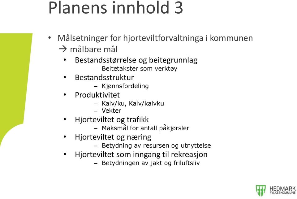 Kalv/kalvku Vekter Hjorteviltet og trafikk Maksmål for antall påkjørsler Hjorteviltet og næring