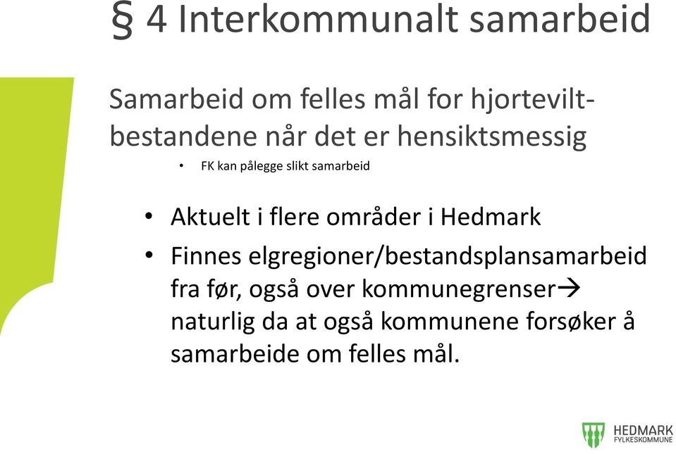 områder i Hedmark Finnes elgregioner/bestandsplansamarbeid fra før, også