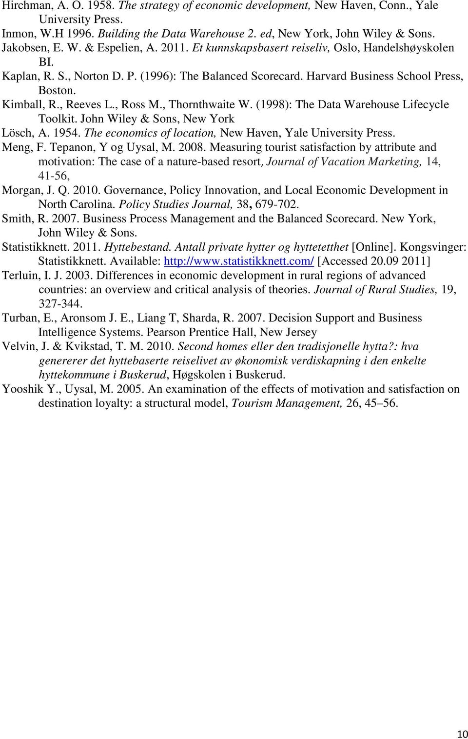 , Thornthwaite W. (1998): The Data Warehouse Lifecycle Toolkit. John Wiley & Sons, New York Lösch, A. 1954. The economics of location, New Haven, Yale University Press. Meng, F.