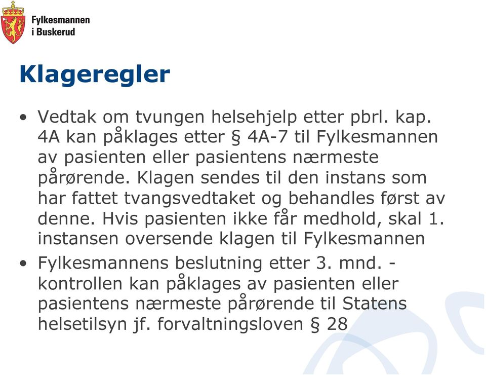 Klagen sendes til den instans som har fattet tvangsvedtaket og behandles først av denne.