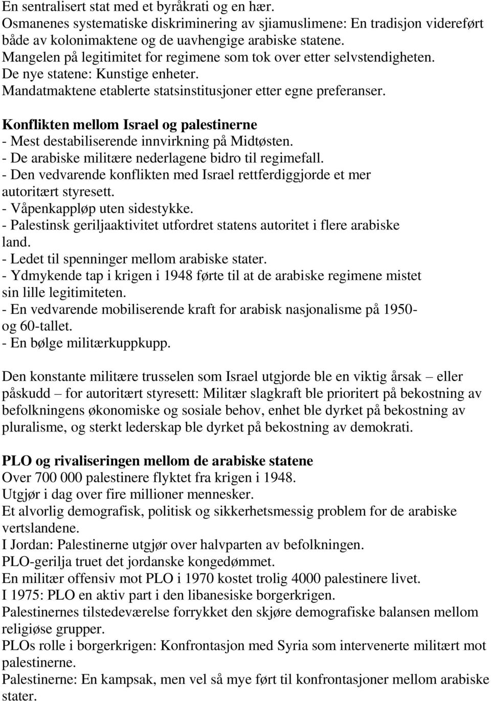 Konflikten mellom Israel og palestinerne - Mest destabiliserende innvirkning på Midtøsten. - De arabiske militære nederlagene bidro til regimefall.