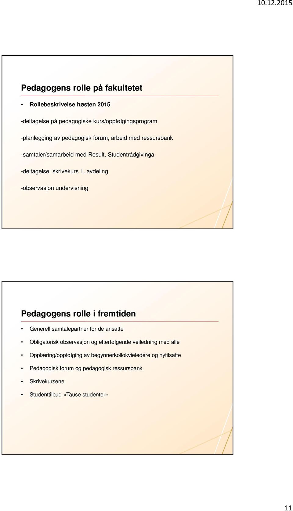 avdeling -observasjon undervisning Pedagogens rolle i fremtiden Generell samtalepartner for de ansatte Obligatorisk observasjon og