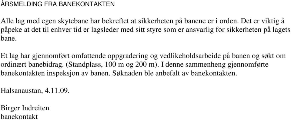 Et lag har gjennomført omfattende oppgradering og vedlikeholdsarbeide på banen og søkt om ordinært banebidrag.