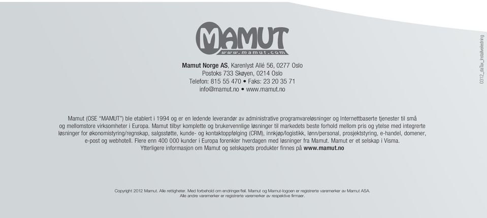 no 0312_daTax_Installveiledning Mamut (OSE MAMUT ) ble etablert i 1994 og er en ledende leverandør av administrative programvareløsninger og Internettbaserte tjenester til små og mellomstore