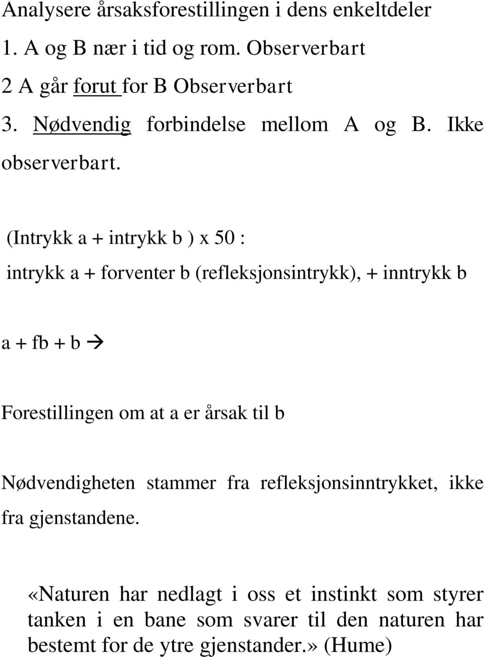 (Intrykk a + intrykk b ) x 50 : intrykk a + forventer b (refleksjonsintrykk), + inntrykk b a + fb + b Forestillingen om at a er årsak