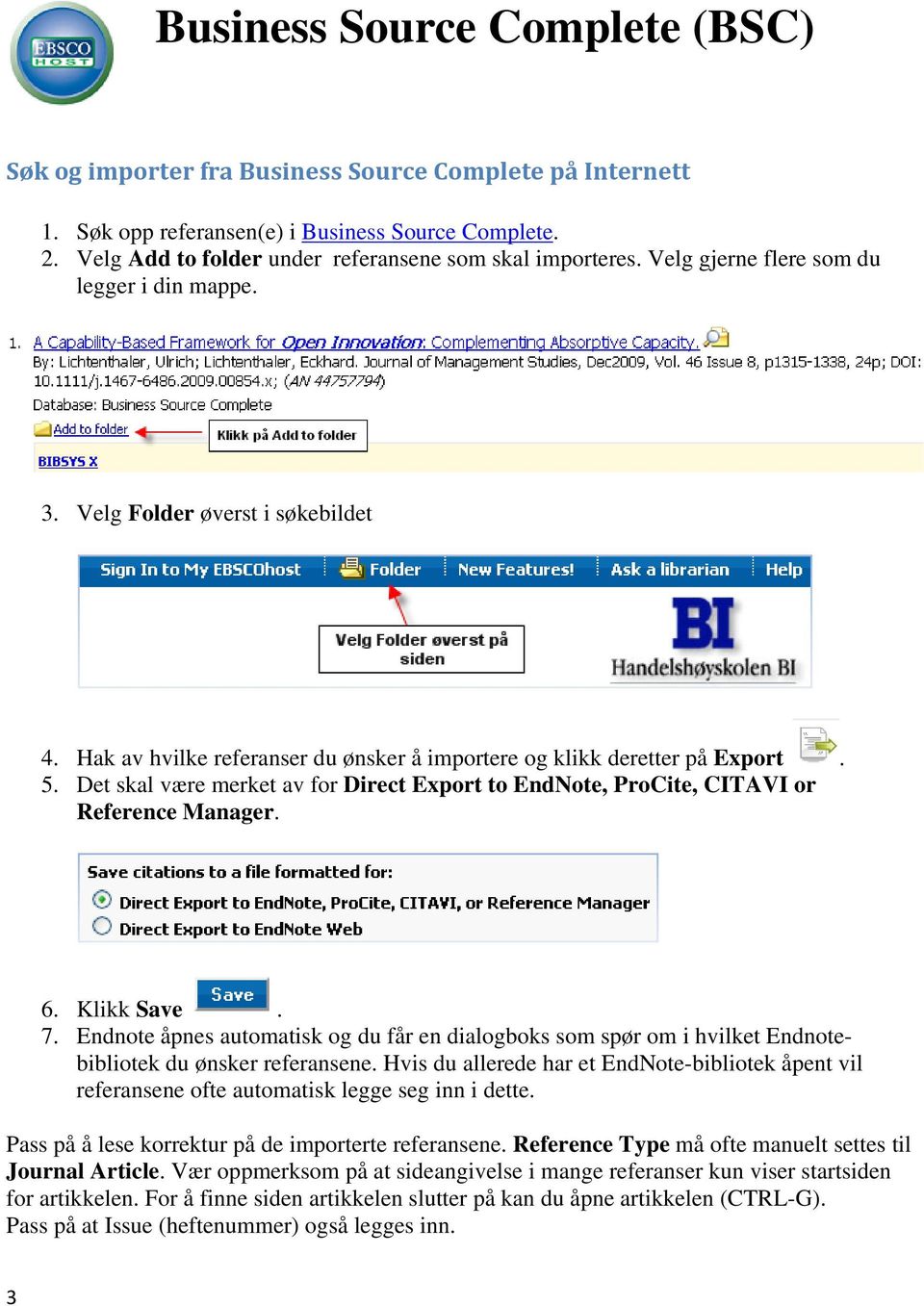 Hak av hvilke referanser du ønsker å importere og klikk deretter på Export. 5. Det skal være merket av for Direct Export to EndNote, ProCite, CITAVI or Reference Manager. 6. Klikk Save. 7.