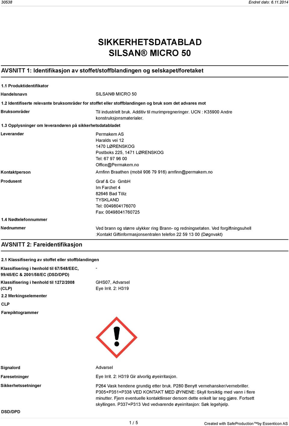 3 Opplysninger om leverandøren på sikkerhetsdatabladet Leverandør Kontaktperson Til industrielt bruk. Additiv til murimpregneringer. UCN : K35900 Andre konstruksjonsmaterialer.