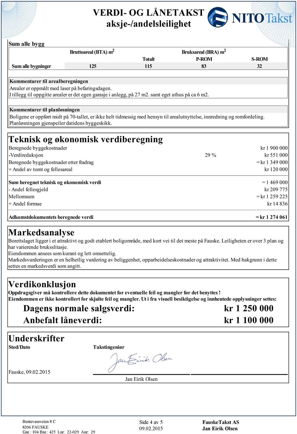 Kommentarer til planløsningen Boligene er oppført midt på 70-tallet, er ikke helt tidmessig med hensyn til arealutnyttelse, innredning og romfordeling. Planløsningen gjenspeiler datidens byggeskikk.