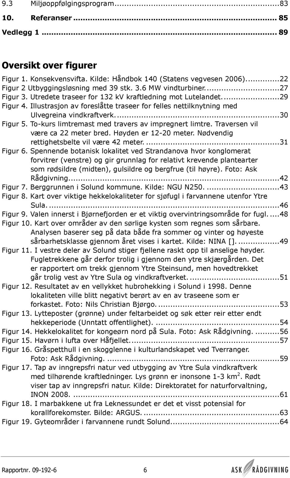 Illustrasjon av foreslåtte traseer for felles nettilknytning med Ulvegreina vindkraftverk...30 Figur 5. To-kurs limtremast med travers av impregnert limtre. Traversen vil være ca 22 meter bred.