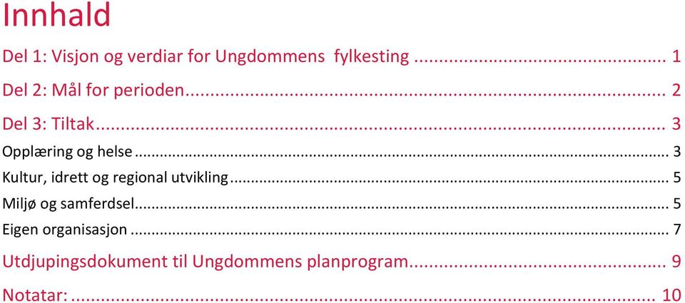 .. 3 Kultur, idrett og regional utvikling... 5 Miljø og samferdsel.