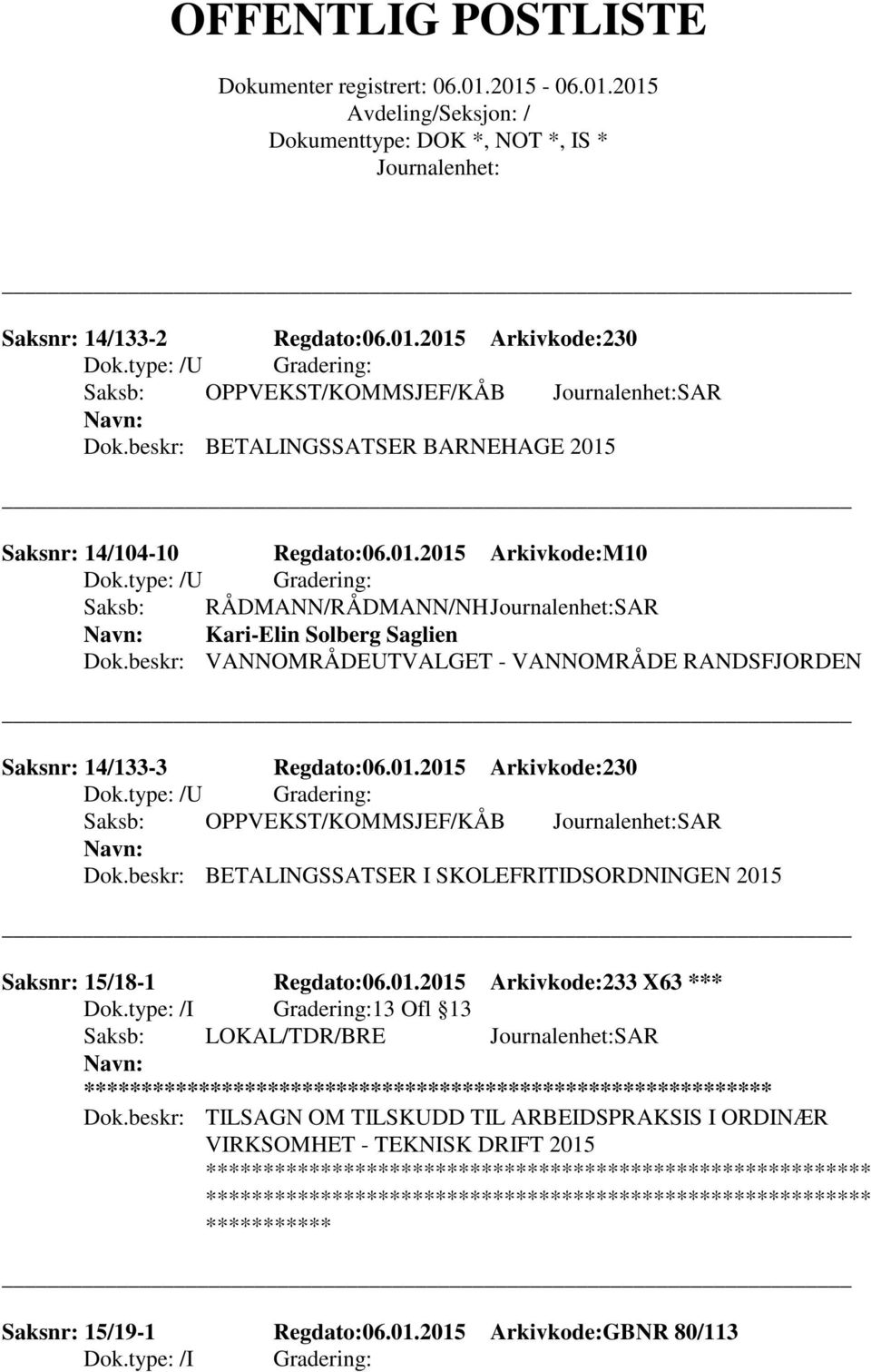 beskr: BETALINGSSATSER I SKOLEFRITIDSORDNINGEN 2015 Saksnr: 15/18-1 Regdato:06.01.2015 Arkivkode:233 X63 *** 13 Ofl 13 Saksb: LOKAL/TDR/BRE SAR ** Dok.