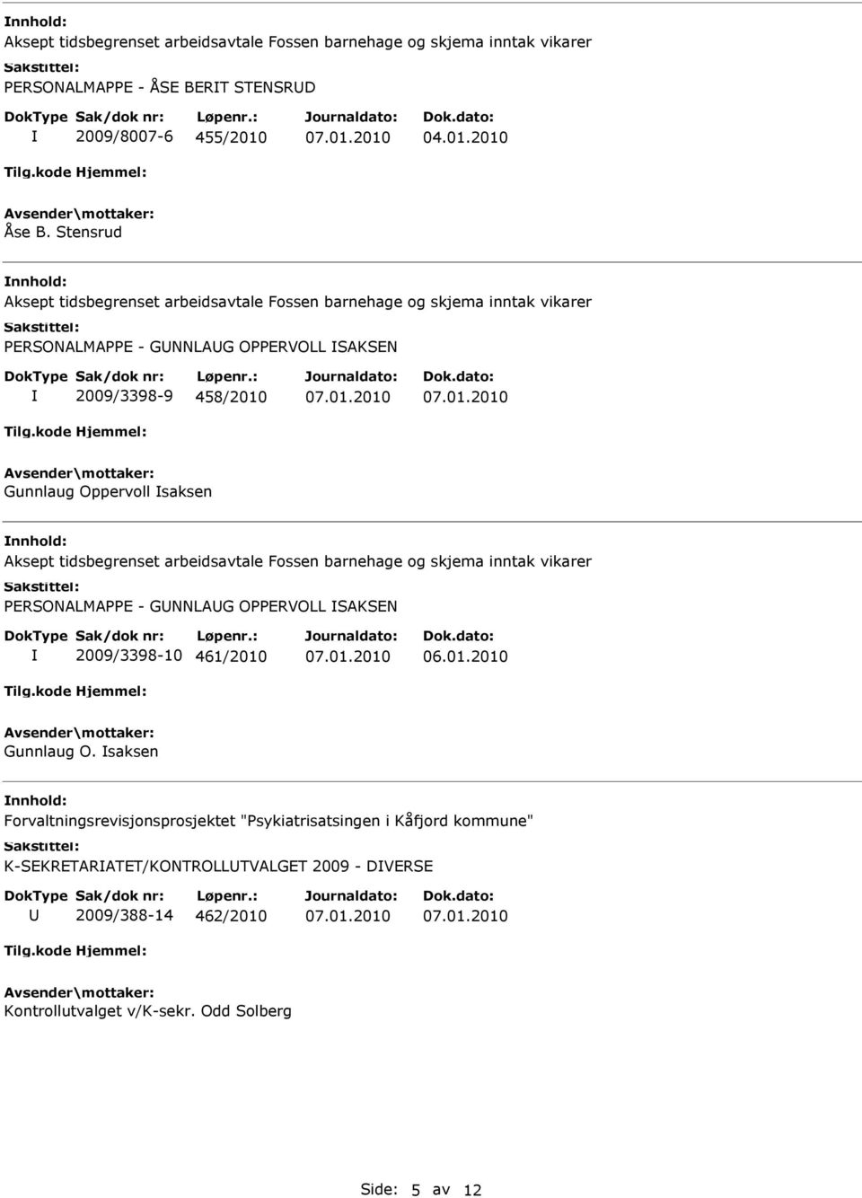 saksen Aksept tidsbegrenset arbeidsavtale Fossen barnehage og skjema inntak vikarer PERSONALMAPPE - GNNLAG OPPERVOLL SAKSEN 2009/3398-10 461/2010 Gunnlaug O.