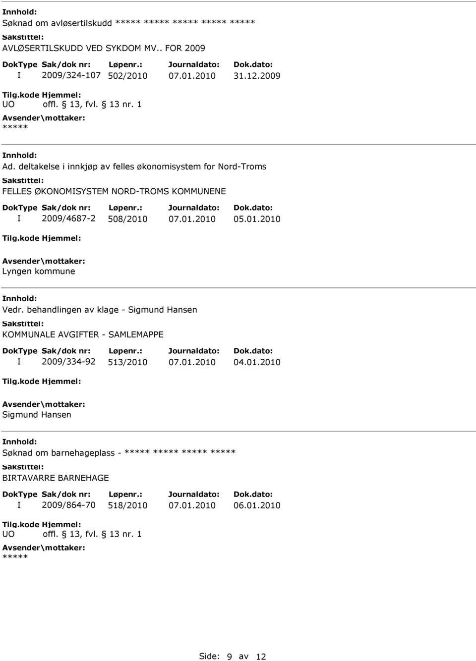 deltakelse i innkjøp av felles økonomisystem for Nord-Troms FELLES ØKONOMSYSTEM NORD-TROMS KOMMNENE 2009/4687-2 508/2010