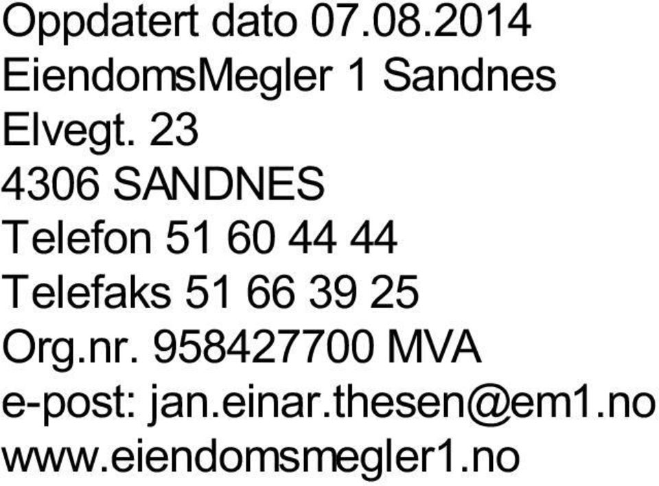 23 4306 SANDNES Telefon 51 60 44 44 Telefaks 51