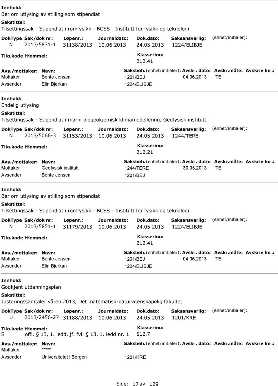 2013 TE Elin Bjerkan 1224/ELBJE Endelig utlysing Tilsettingssak - Stipendiat i marin biogeokjemisk klimamodellering, Geofysisk institutt 2013/5066-3 31153/2013 24.05.2013 1244/TERE 212.21 Avs.