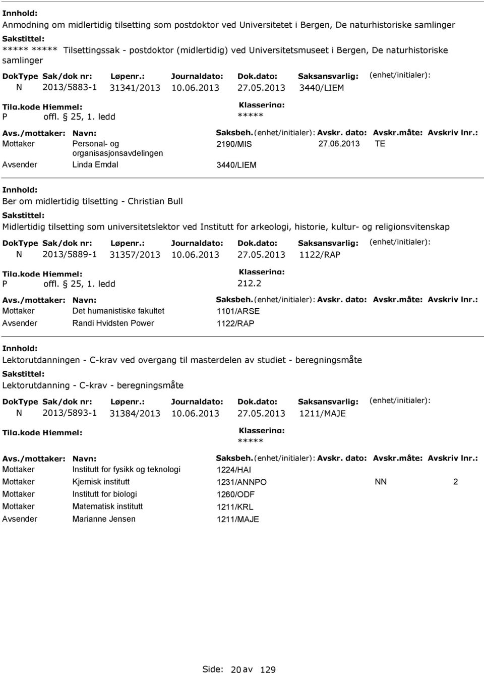 2013 TE organisasjonsavdelingen Linda Emdal 3440/LEM Ber om midlertidig tilsetting - Christian Bull Midlertidig tilsetting som universitetslektor ved nstitutt for arkeologi, historie, kultur- og