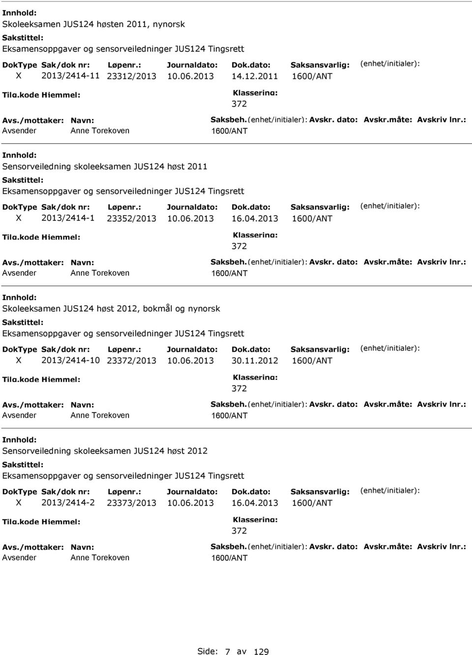 dato: Avskr.måte: Avskriv lnr.: Anne Torekoven Skoleeksamen JS124 høst 2012, bokmål og nynorsk Eksamensoppgaver og sensorveiledninger JS124 Tingsrett 2013/2414-10 23372/2013 30.11.2012 372 Avs.