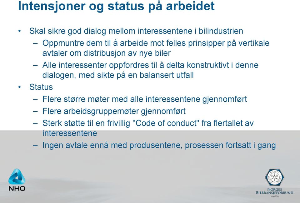 med sikte på en balansert utfall Status Flere større møter med alle interessentene gjennomført Flere arbeidsgruppemøter gjennomført