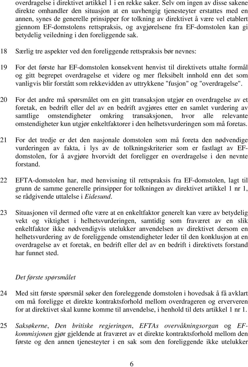 EF-domstolens rettspraksis, og avgjørelsene fra EF-domstolen kan gi betydelig veiledning i den foreliggende sak.