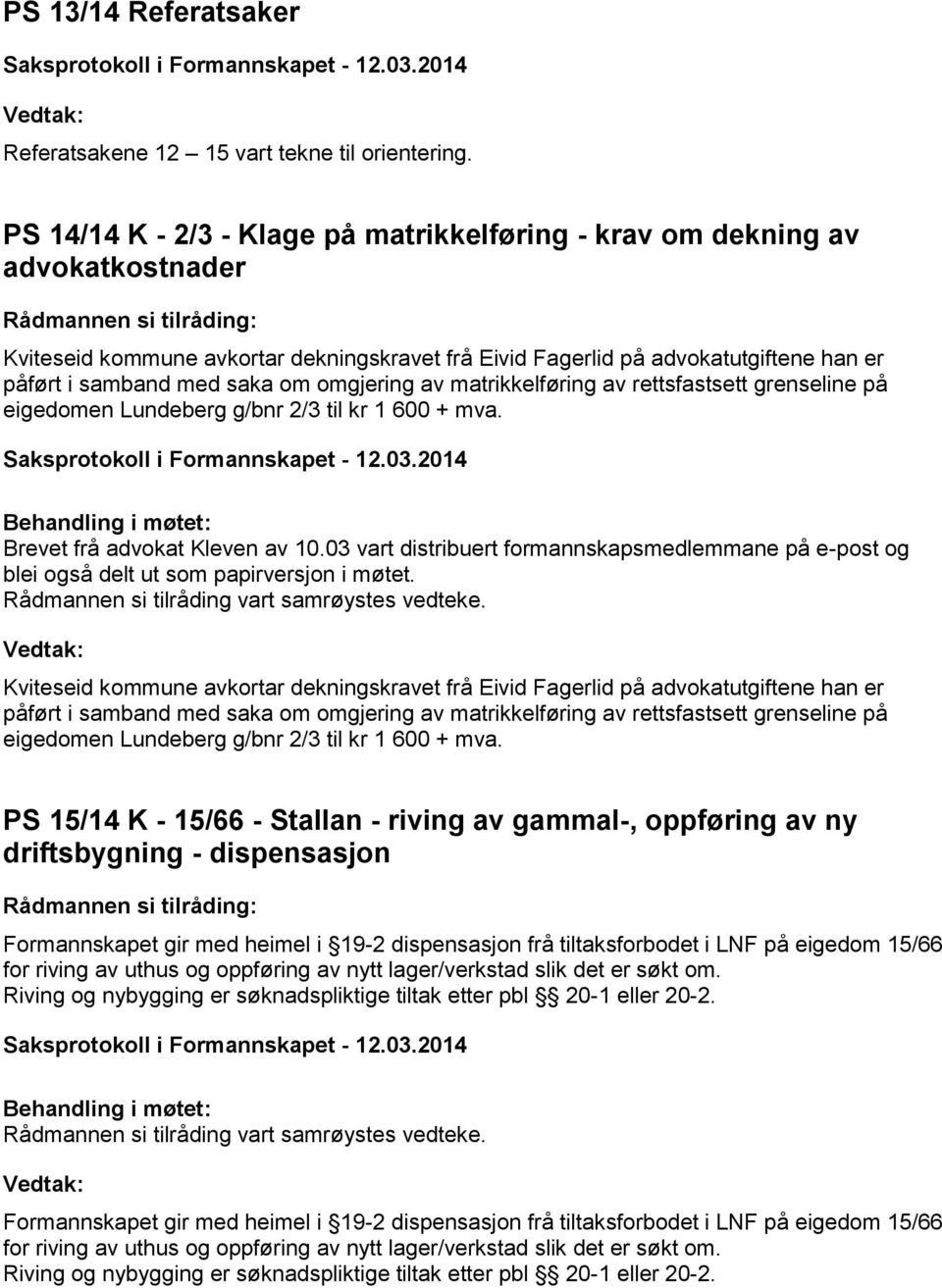 omgjering av matrikkelføring av rettsfastsett grenseline på eigedomen Lundeberg g/bnr 2/3 til kr 1 600 + mva. Brevet frå advokat Kleven av 10.