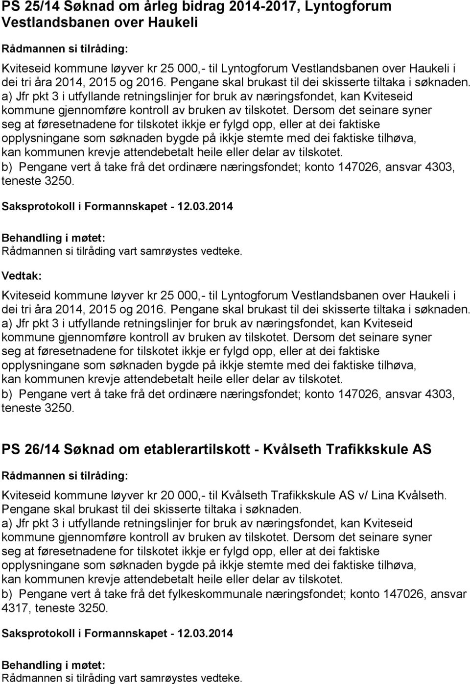 Kviteseid kommune løyver kr 25 000,- til Lyntogforum Vestlandsbanen over Haukeli i dei tri åra 2014, 2015 og 2016.