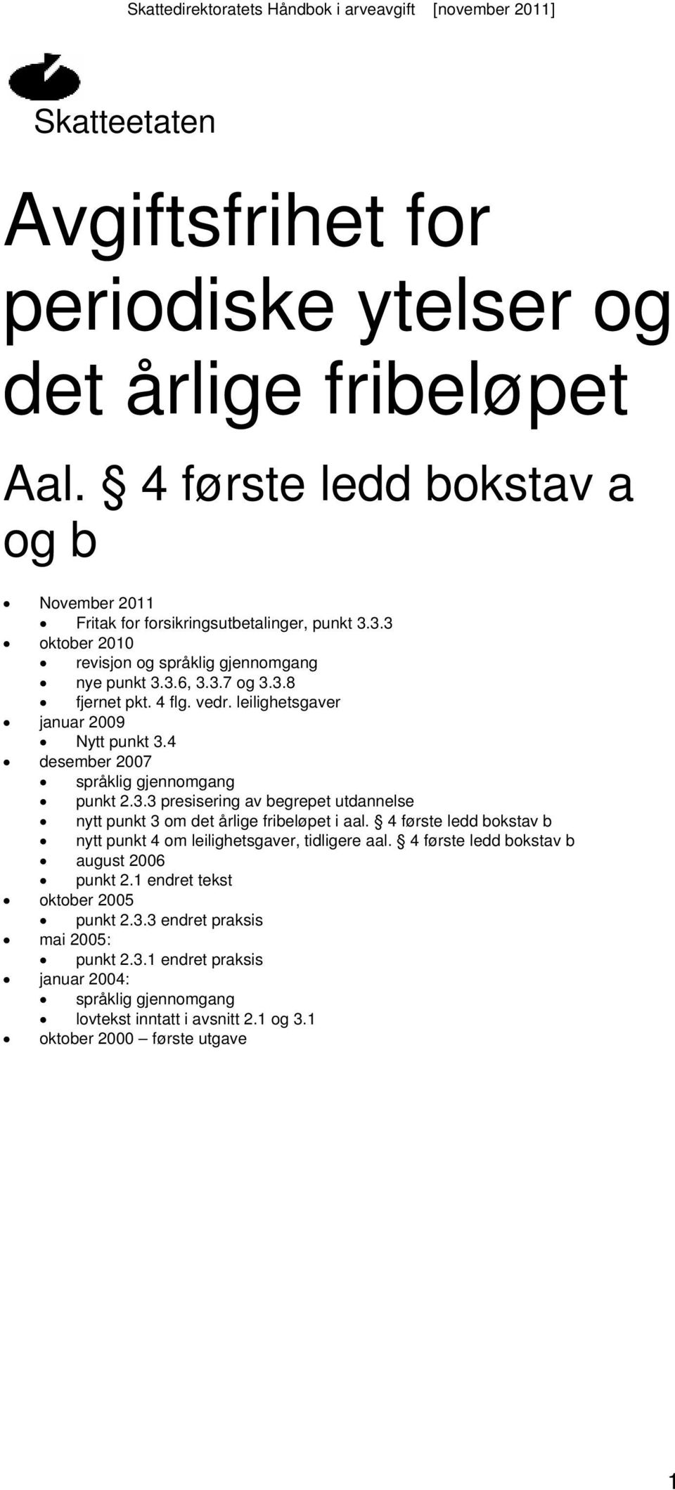 leilighetsgaver januar 2009 Nytt punkt 3.4 desember 2007 språklig gjennomgang punkt 2.3.3 presisering av begrepet utdannelse nytt punkt 3 om det årlige fribeløpet i aal.