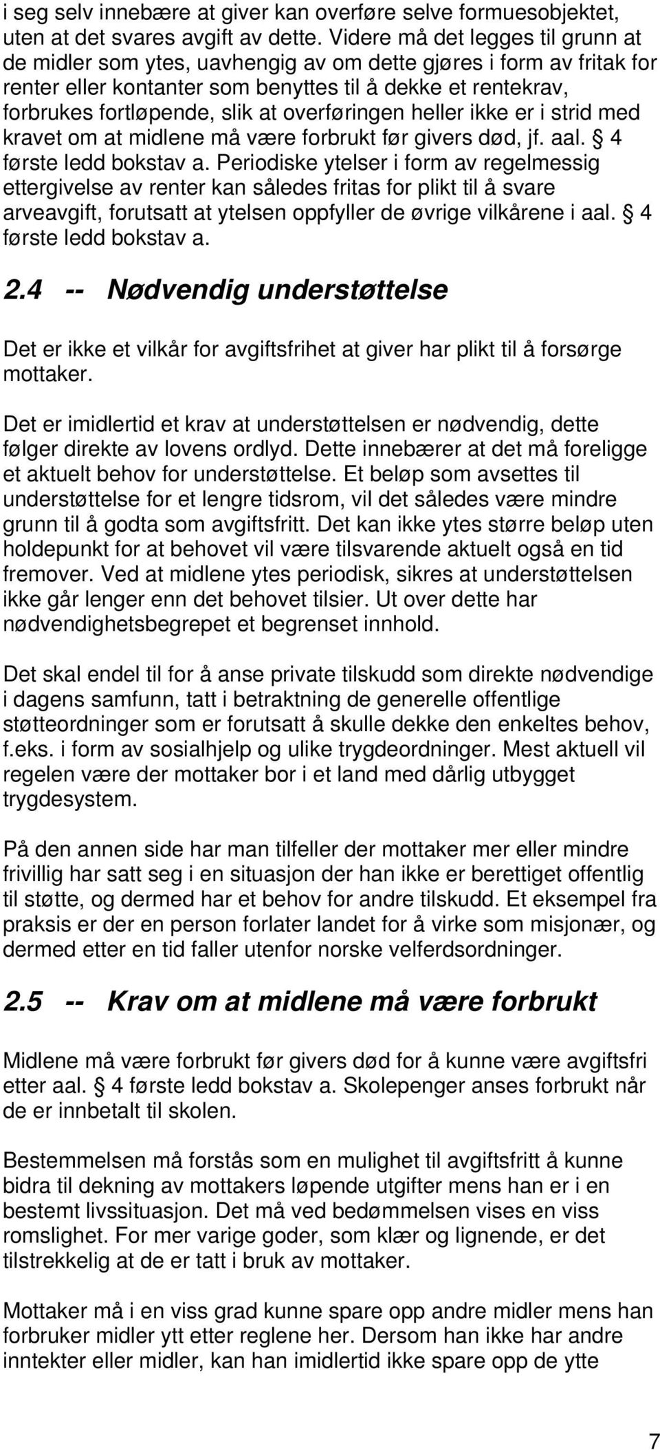 overføringen heller ikke er i strid med kravet om at midlene må være forbrukt før givers død, jf. aal. 4 første ledd bokstav a.