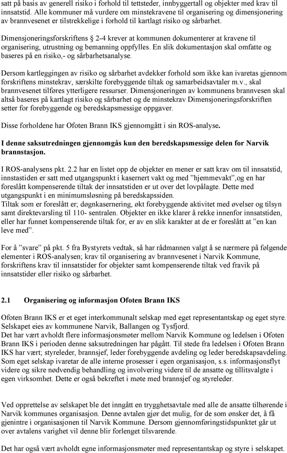 Dimensjoneringsforskriftens 2-4 krever at kommunen dokumenterer at kravene til organisering, utrustning og bemanning oppfylles.