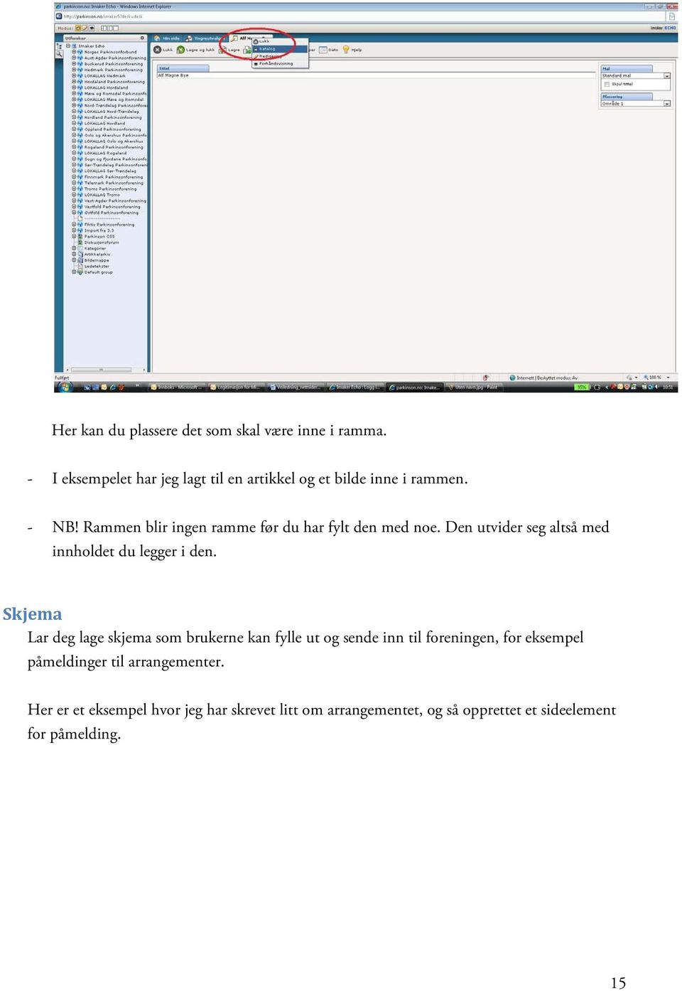 Rammen blir ingen ramme før du har fylt den med noe. Den utvider seg altså med innholdet du legger i den.