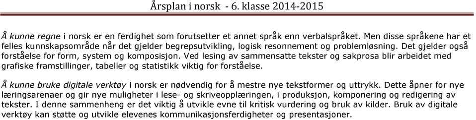 Ved lesing av sammensatte tekster og sakprosa blir arbeidet med grafiske framstillinger, tabeller og statistikk viktig for forståelse.