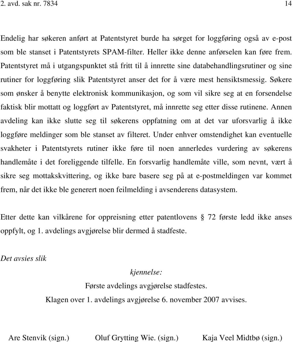 Patentstyret må i utgangspunktet stå fritt til å innrette sine databehandlingsrutiner og sine rutiner for loggføring slik Patentstyret anser det for å være mest hensiktsmessig.