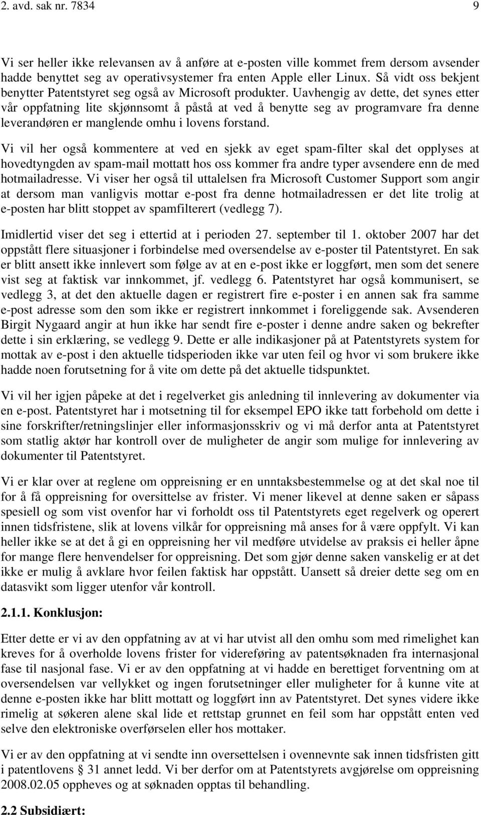 Uavhengig av dette, det synes etter vår oppfatning lite skjønnsomt å påstå at ved å benytte seg av programvare fra denne leverandøren er manglende omhu i lovens forstand.