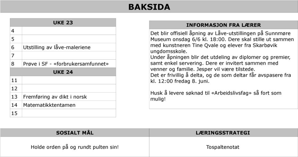 Under åpningen blir det utdeling av diplomer og premier, samt enkel servering. Dere er invitert sammen med venner og familie. Jesper vil være tilstede.