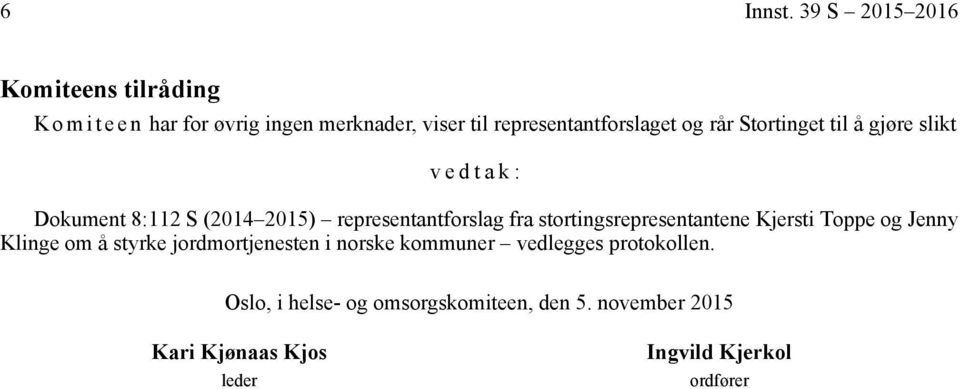 representantforslaget og rår Stortinget til å gjøre slikt vedtak: Dokument 8:112 S (2014 2015)
