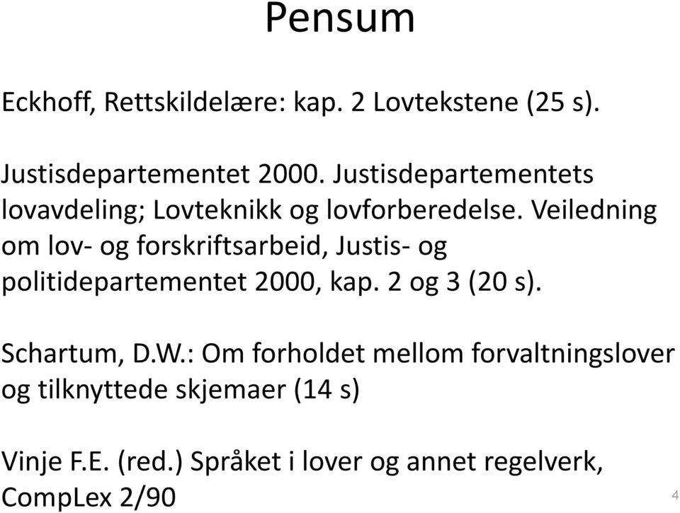 Veiledning om lov- og forskriftsarbeid, Justis- og politidepartementet 2000, kap. 2 og 3 (20 s).