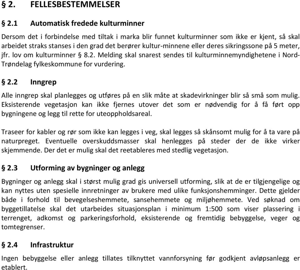 deres sikringssone på 5 meter, jfr. lov om kulturminner 8.2. Melding skal snarest sendes til kulturminnemyndighetene i Nord- Trøndelag fylkeskommune for vurdering. 2.