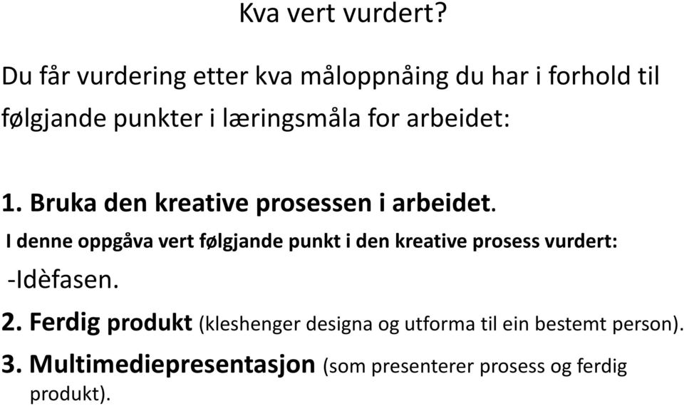 arbeidet: 1. Bruka den kreative prosessen i arbeidet.