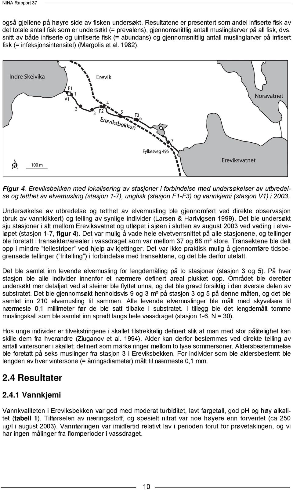 snitt av både infiserte og uinfiserte fisk (= abundans) og gjennomsnittlig antall muslinglarver på infisert fisk (= infeksjonsintensitet) (Margolis et al. 1982). Figur 4.