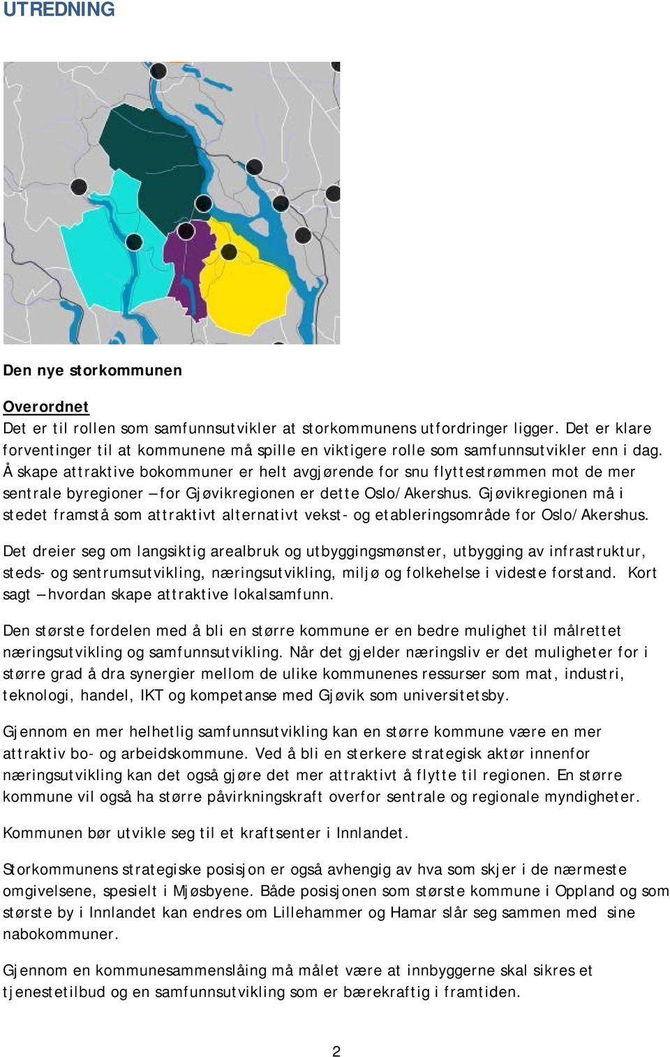 Å skape attraktive bokommuner er helt avgjørende for snu flyttestrømmen mot de mer sentrale byregioner for Gjøvikregionen er dette Oslo/Akershus.