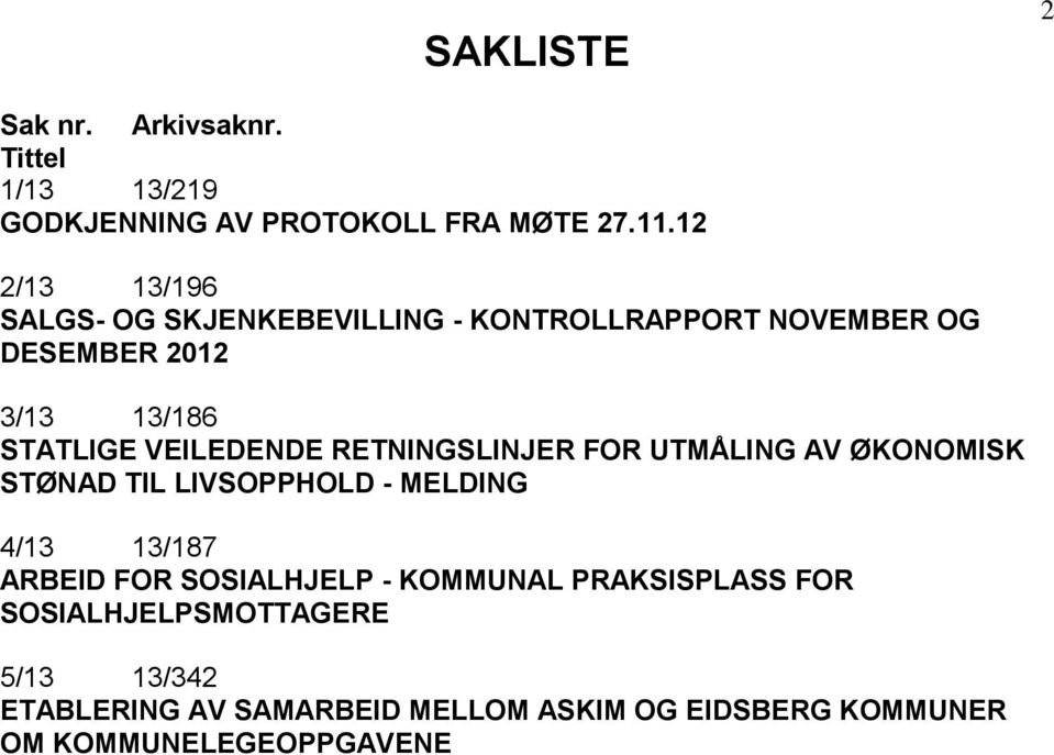 VEILEDENDE RETNINGSLINJER FOR UTMÅLING AV ØKONOMISK STØNAD TIL LIVSOPPHOLD - MELDING 4/13 13/187 ARBEID FOR