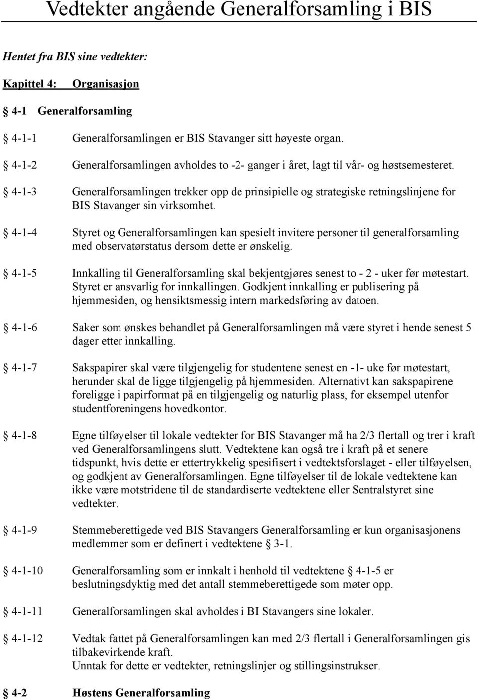 4-1-3 Generalforsamlingen trekker opp de prinsipielle og strategiske retningslinjene for BIS Stavanger sin virksomhet.
